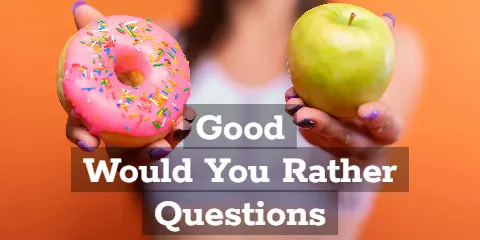Good Would You Rather Questions