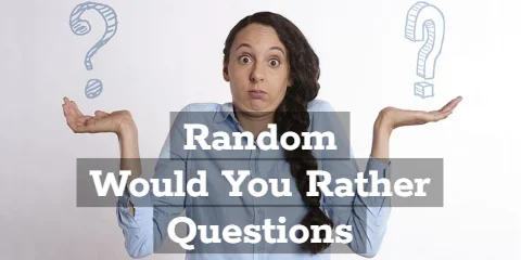 Random Would You Rather Questions